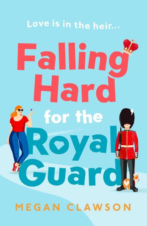 Falling Hard for the Royal Guard: A brand new debut rom com for anyone who loves romance and royalty, perfect reading for the Coronation weekend Paperback