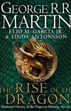 The Rise of the Dragon : An Illustrated History of the Targaryen Dynasty