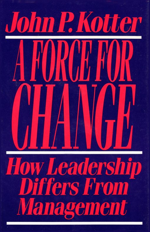 Force For Change How Leadership Differs from Management