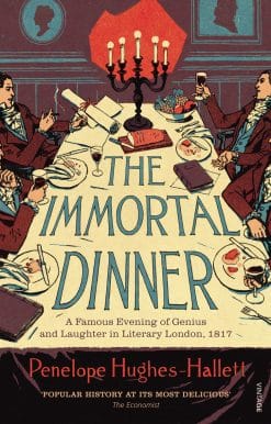 The Immortal Dinner: A Famous Evening of Genius and Laughter in Literary London, 1817