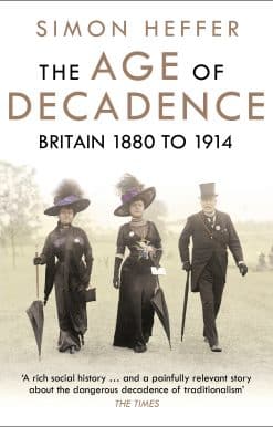 The Age of Decadence: Britain 1880 to 1914