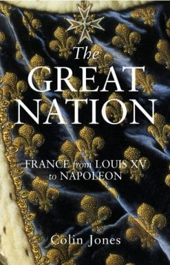 The Great Nation: France from Louis XV to Napoleon: The New Penguin History of France