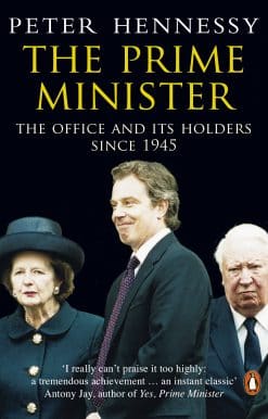 The Prime Minister: The Office And Its Holders Since 1945