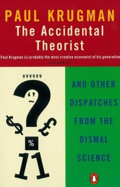 The Accidental Theorist: And Other Dispatches from the Dismal Science