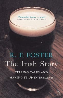 The Irish Story: Telling Tales and Making it Up in Ireland