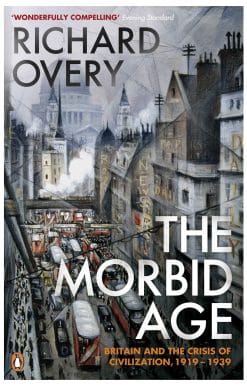 The Morbid Age: Britain and the Crisis of Civilisation, 1919 - 1939