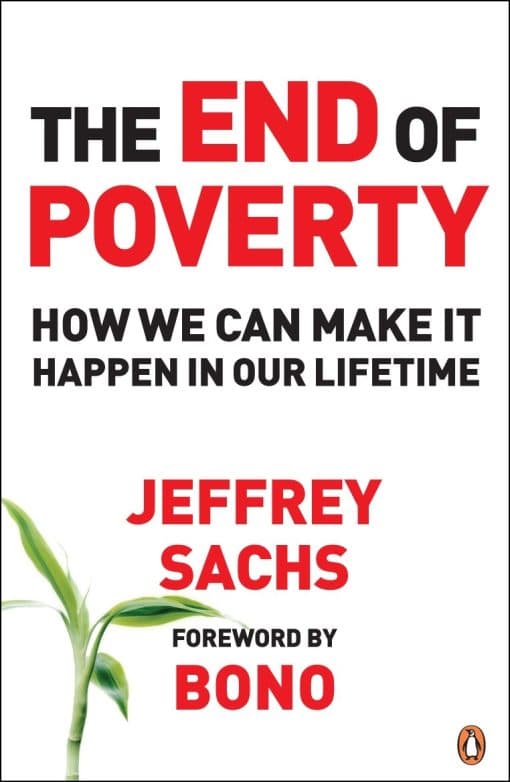 The End of Poverty: How We Can Make it Happen in Our Lifetime