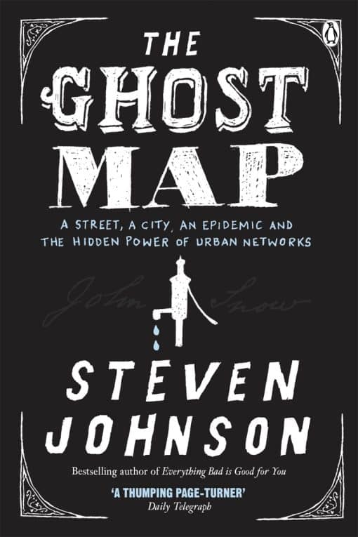 The Ghost Map: A Street, an Epidemic and the Hidden Power of Urban Networks.