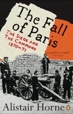 The Fall of Paris: The Siege and the Commune 1870-71