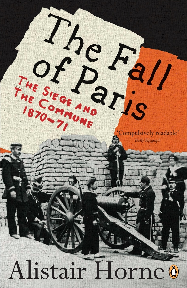 The Fall of Paris: The Siege and the Commune 1870-71 1 The Fall of Paris: The Siege and the Commune 1870-71