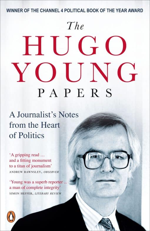 The Hugo Young Papers: A Journalist's Notes from the Heart of Politics