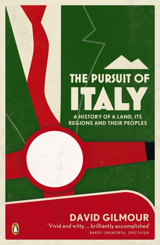 The Pursuit of Italy: A History of a Land, its Regions and their Peoples