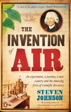 The Invention of Air: An experiment, a journey, a new country and the amazing force of scientific discovery