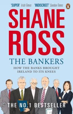 The Bankers: How the Banks Brought Ireland to Its Knees