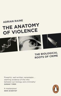 The Anatomy of Violence: The Biological Roots of Crime