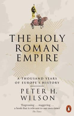 The Holy Roman Empire: A Thousand Years of Europe's History