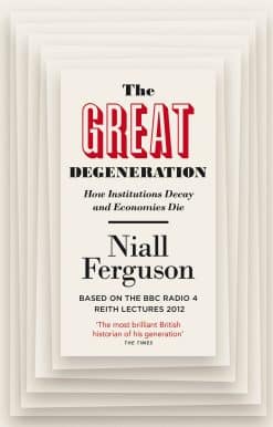 The Great Degeneration: How Institutions Decay and Economies Die
