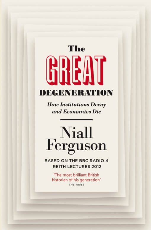 The Great Degeneration: How Institutions Decay and Economies Die