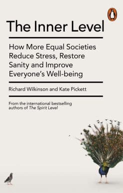 The Inner Level: How More Equal Societies Reduce Stress, Restore Sanity and Improve Everyone's Well-being