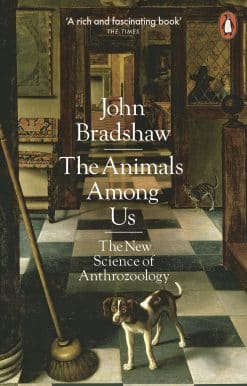 The Animals Among Us: The New Science of Anthrozoology