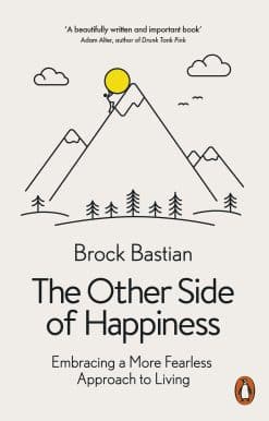 The Other Side of Happiness: Embracing a More Fearless Approach to Living