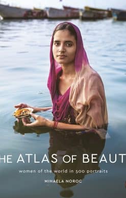 The Atlas of Beauty: Women of the World in 500 Portraits