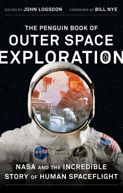 The Penguin Book of Outer Space Exploration: NASA and the Incredible Story of Human Spaceflight