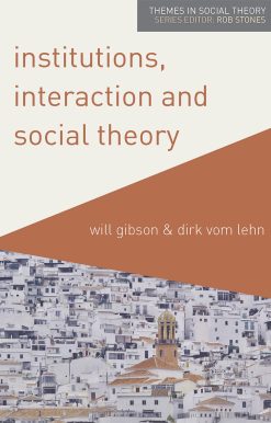 Institutions, Interaction and Social Theory