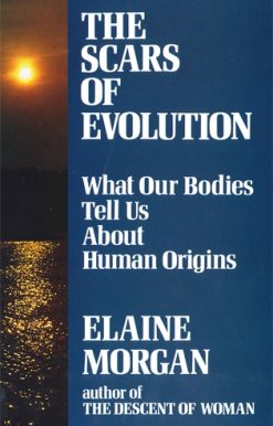 Scars of Evolution What Our Bodies Tell Us About Human Origins