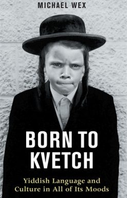 Born to Kvetch Yiddish Language and Culture in All of Its Moods