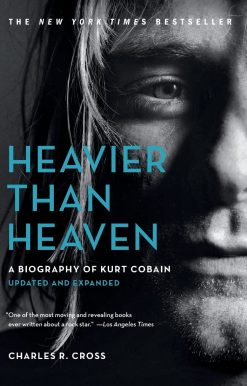 Heavier Than Heaven: A Biography of Kurt Cobain