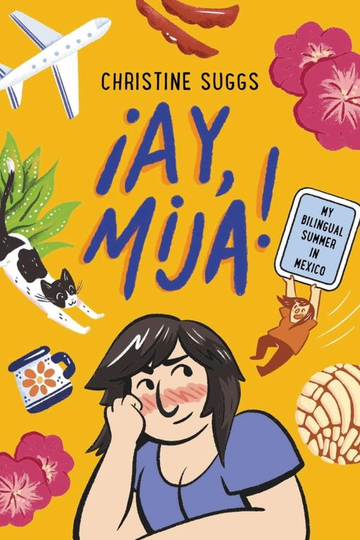 Â¡Ay, Mija! (A Graphic Novel): My Bilingual Summer in Mexico