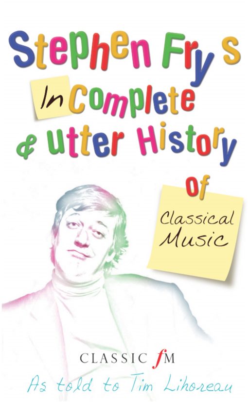 Stephen Fry's Incomplete and Utter History of Classical Music