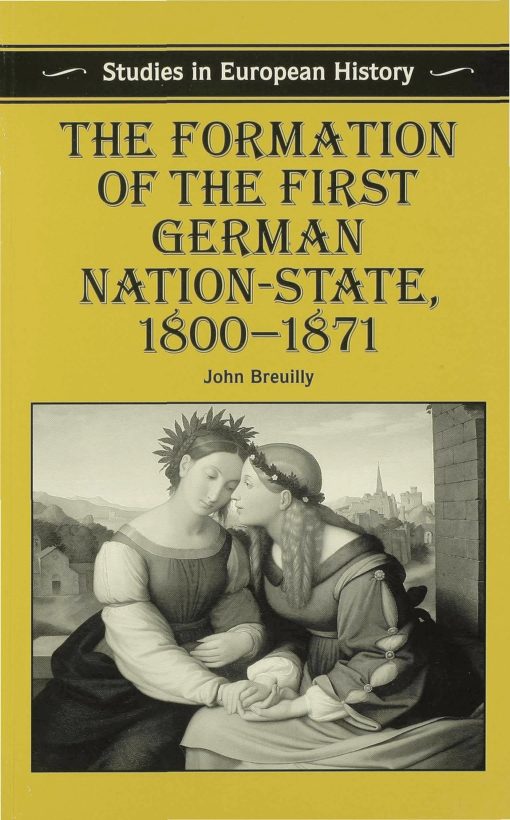 The Formation of the First German Nation-State, 1800â€“1871