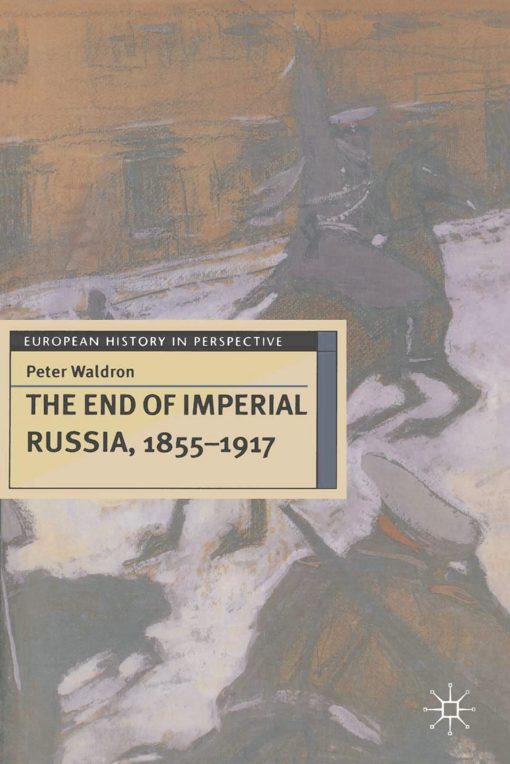 The End of Imperial Russia, 1855â€“1917