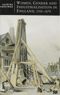 Women, Gender and Industrialization in England, 1700-1870