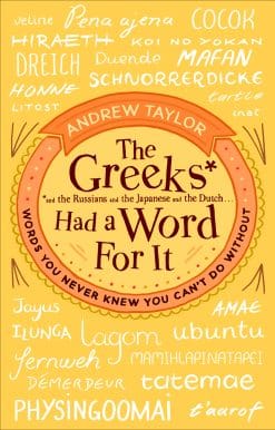 The Greeks Had a Word For It: Words You Never Knew You Can't Do Without