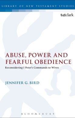 Abuse, Power and Fearful Obedience: Reconsidering 1 Peter's Commands to Wives