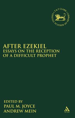After Ezekiel: Essays on the Reception of a Difficult Prophet
