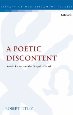 A Poetic Discontent: Austin Farrer and the Gospel of Mark
