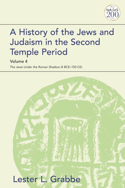 A History of the Jews and Judaism in the Second Temple Period, Volume 4: The Jews under the Roman Shadow (4 BCEâ€“150 CE)