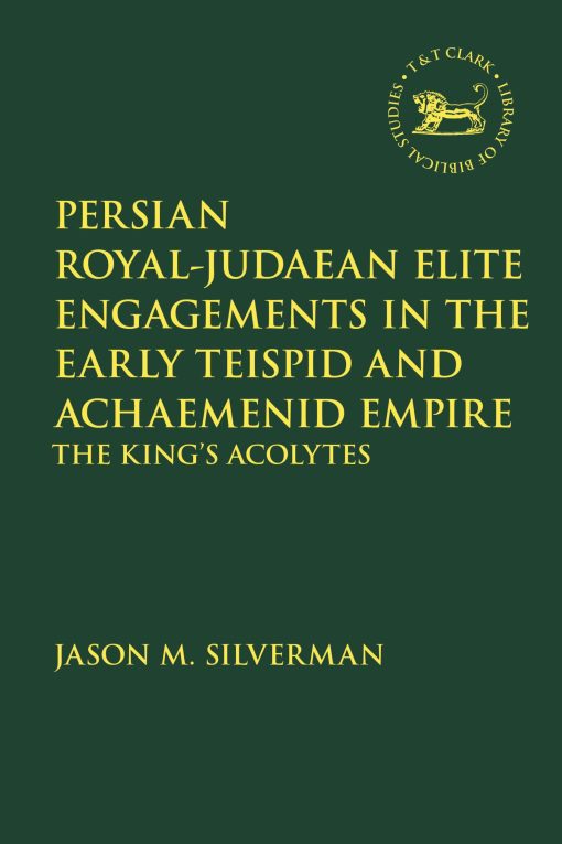 Persian Royalâ€“Judaean Elite Engagements in the Early Teispid and Achaemenid Empire: The King's Acolytes