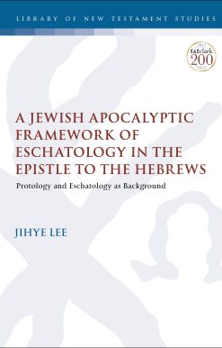 A Jewish Apocalyptic Framework of Eschatology in the Epistle to the Hebrews: Protology and Eschatology as Background