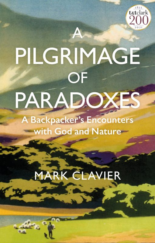 A Pilgrimage of Paradoxes: A Backpackerâ  Encounters with God and Nature