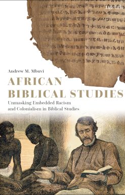African Biblical Studies: Unmasking Embedded Racism and Colonialism in Biblical Studies
