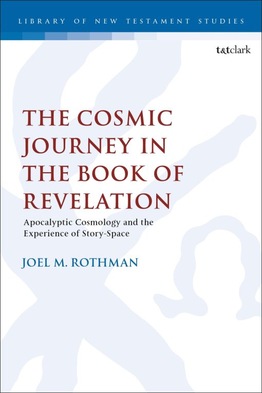 The Cosmic Journey in the Book of Revelation: Apocalyptic Cosmology and the Experience of Story-Space