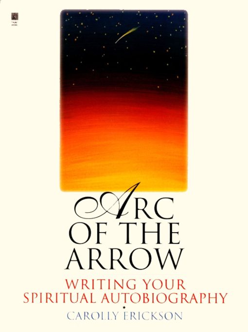 Arc of the Arrow Writing Your Spiritual Autobiography