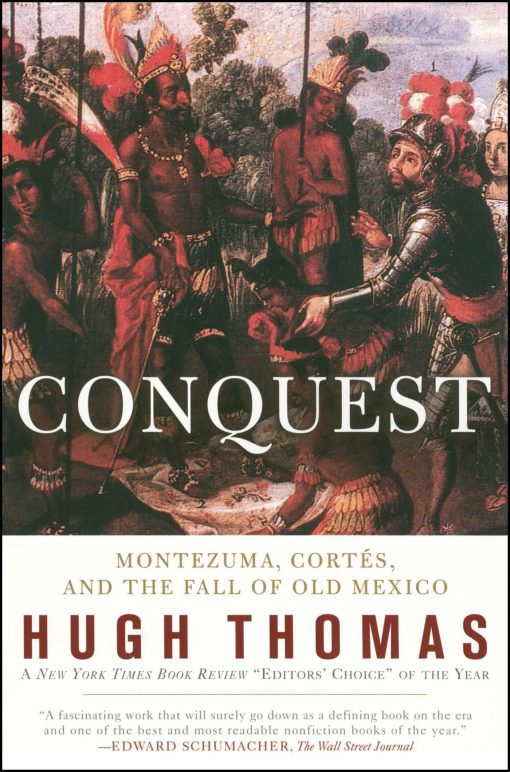 Conquest Cortes, Montezuma, and the Fall of Old Mexico