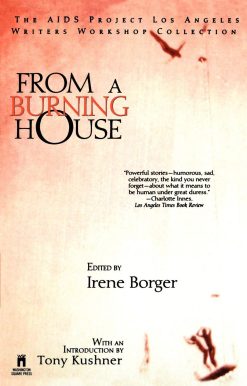 From A Burning House: The Aids Project Los Angeles Writers Workshop Collection The Aids Project Los Angeles Writers Workshop Collection