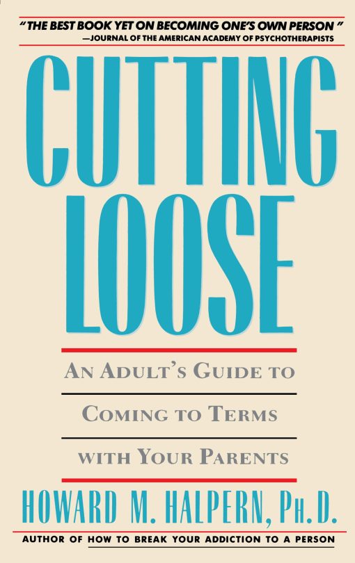 Cutting Loose An Adult's Guide to Coming to Terms with Your Parents